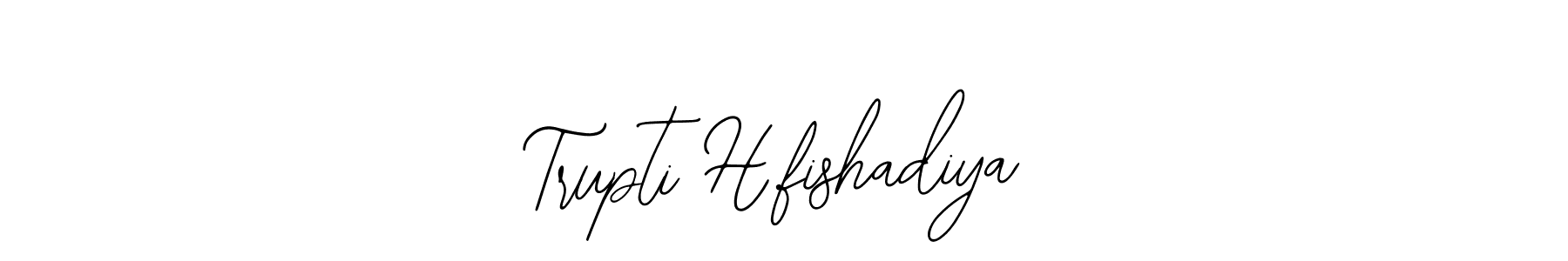 How to make Trupti H.fishadiya signature? Bearetta-2O07w is a professional autograph style. Create handwritten signature for Trupti H.fishadiya name. Trupti H.fishadiya signature style 12 images and pictures png