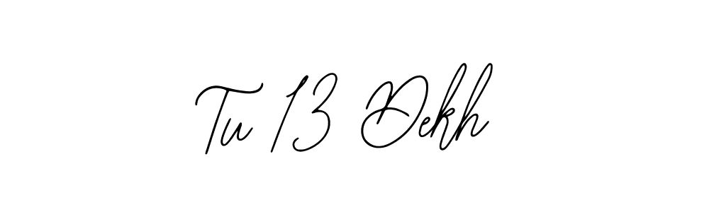 You should practise on your own different ways (Bearetta-2O07w) to write your name (Tu 13 Dekh) in signature. don't let someone else do it for you. Tu 13 Dekh signature style 12 images and pictures png