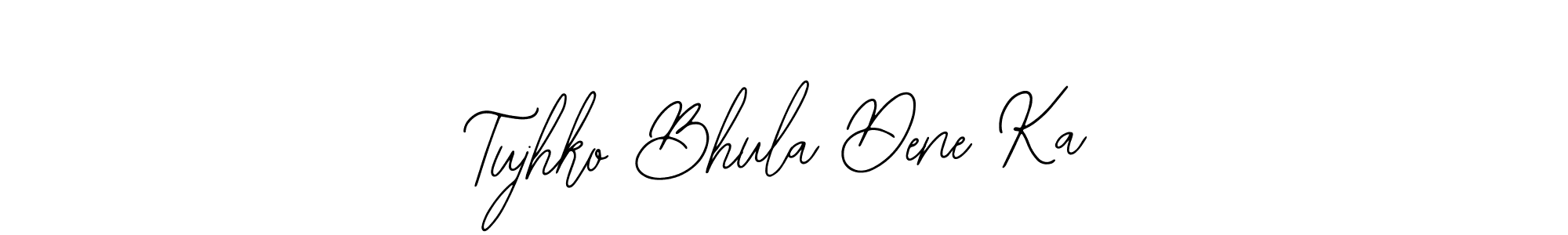 if you are searching for the best signature style for your name Tujhko Bhula Dene Ka. so please give up your signature search. here we have designed multiple signature styles  using Bearetta-2O07w. Tujhko Bhula Dene Ka signature style 12 images and pictures png