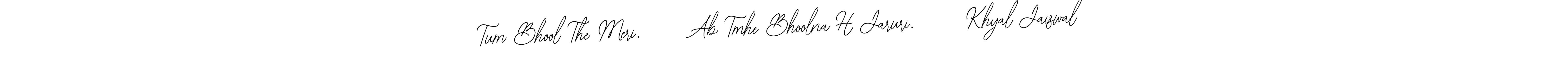 You should practise on your own different ways (Bearetta-2O07w) to write your name (Tum Bhool The Meri.      Ab Tmhe Bhoolna H Jaruri.      Khyal Jaiswal) in signature. don't let someone else do it for you. Tum Bhool The Meri.      Ab Tmhe Bhoolna H Jaruri.      Khyal Jaiswal signature style 12 images and pictures png