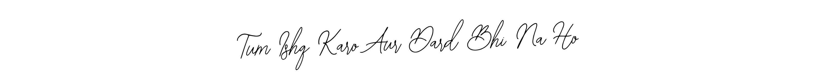 How to make Tum Ishq Karo Aur Dard Bhi Na Ho signature? Bearetta-2O07w is a professional autograph style. Create handwritten signature for Tum Ishq Karo Aur Dard Bhi Na Ho name. Tum Ishq Karo Aur Dard Bhi Na Ho signature style 12 images and pictures png