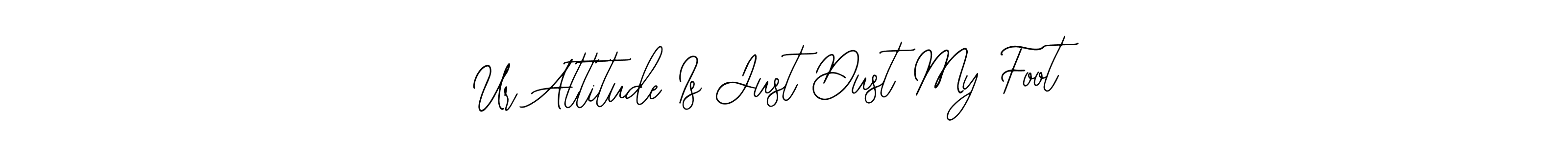 Make a beautiful signature design for name Ur Attitude Is Just Dust My Foot. With this signature (Bearetta-2O07w) style, you can create a handwritten signature for free. Ur Attitude Is Just Dust My Foot signature style 12 images and pictures png