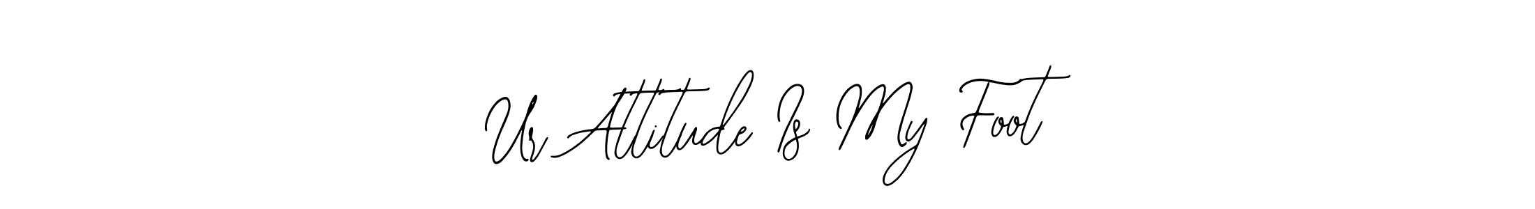 Make a short Ur Attitude Is My Foot signature style. Manage your documents anywhere anytime using Bearetta-2O07w. Create and add eSignatures, submit forms, share and send files easily. Ur Attitude Is My Foot signature style 12 images and pictures png