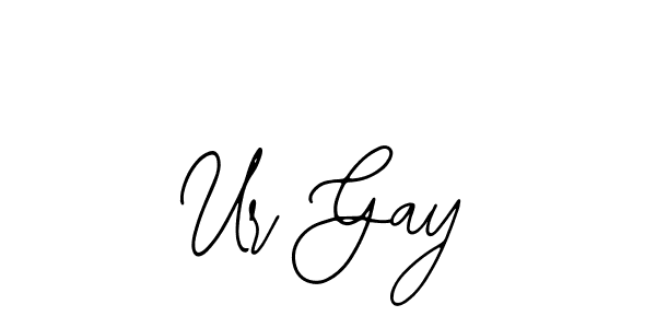 You should practise on your own different ways (Bearetta-2O07w) to write your name (Ur Gay) in signature. don't let someone else do it for you. Ur Gay signature style 12 images and pictures png