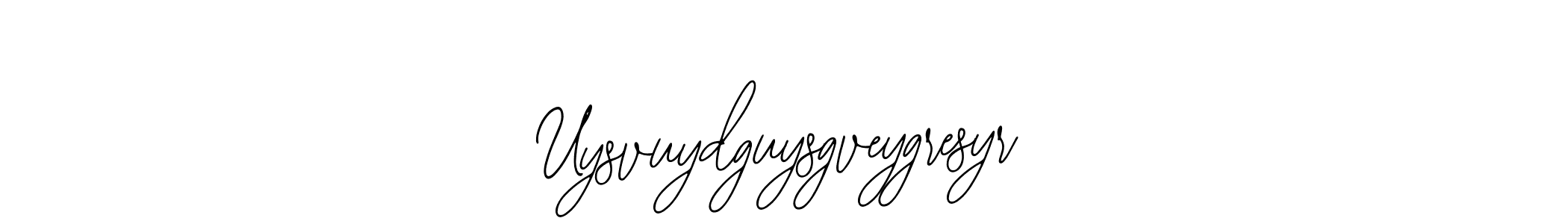 How to make Uysvuydguysgveygresyr name signature. Use Bearetta-2O07w style for creating short signs online. This is the latest handwritten sign. Uysvuydguysgveygresyr signature style 12 images and pictures png