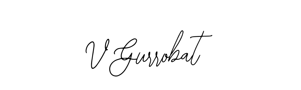 You should practise on your own different ways (Bearetta-2O07w) to write your name (V Gurrobat) in signature. don't let someone else do it for you. V Gurrobat signature style 12 images and pictures png