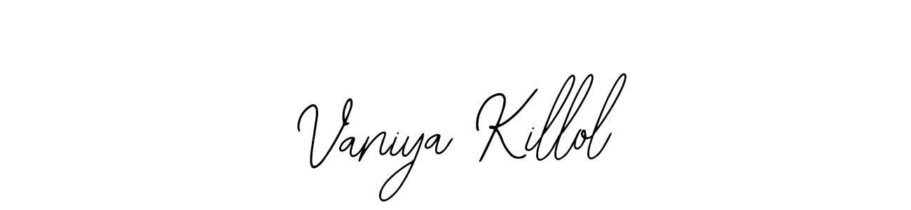 You should practise on your own different ways (Bearetta-2O07w) to write your name (Vaniya Killol) in signature. don't let someone else do it for you. Vaniya Killol signature style 12 images and pictures png