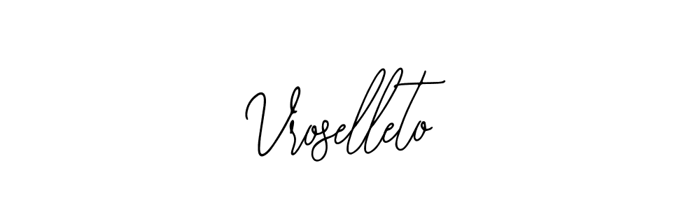 You should practise on your own different ways (Bearetta-2O07w) to write your name (Vroselleto) in signature. don't let someone else do it for you. Vroselleto signature style 12 images and pictures png