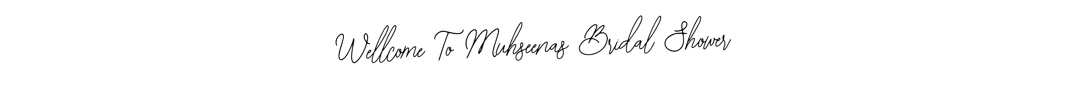 if you are searching for the best signature style for your name Wellcome To Muhseenas Bridal Shower. so please give up your signature search. here we have designed multiple signature styles  using Bearetta-2O07w. Wellcome To Muhseenas Bridal Shower signature style 12 images and pictures png