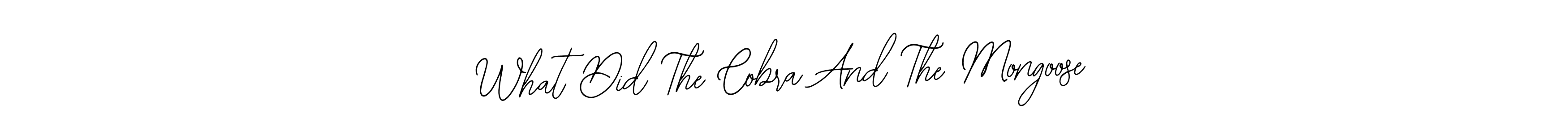 You can use this online signature creator to create a handwritten signature for the name What Did The Cobra And The Mongoose. This is the best online autograph maker. What Did The Cobra And The Mongoose signature style 12 images and pictures png