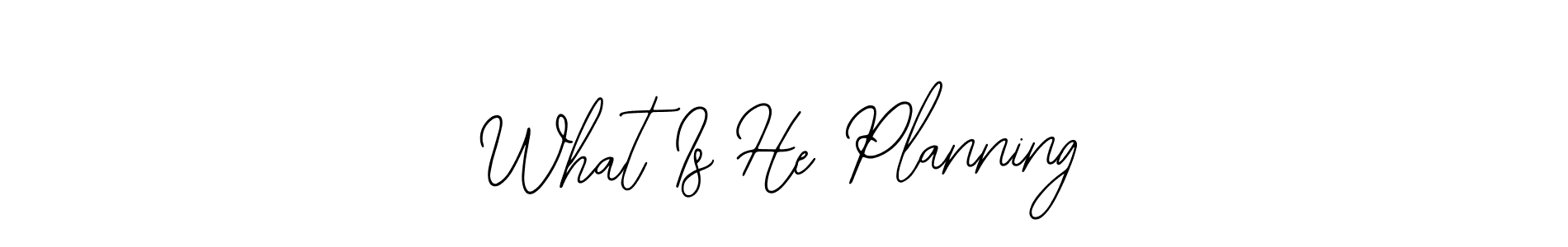 Design your own signature with our free online signature maker. With this signature software, you can create a handwritten (Bearetta-2O07w) signature for name What Is He Planning. What Is He Planning signature style 12 images and pictures png