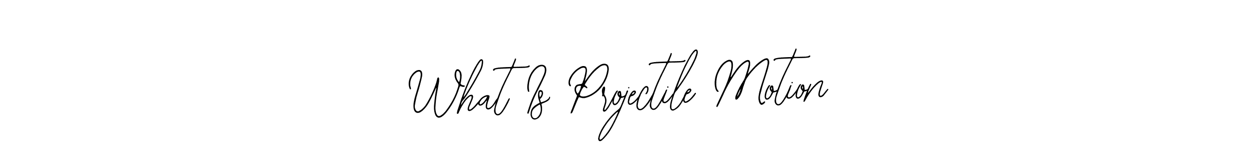 Make a beautiful signature design for name What Is Projectile Motion. With this signature (Bearetta-2O07w) style, you can create a handwritten signature for free. What Is Projectile Motion signature style 12 images and pictures png