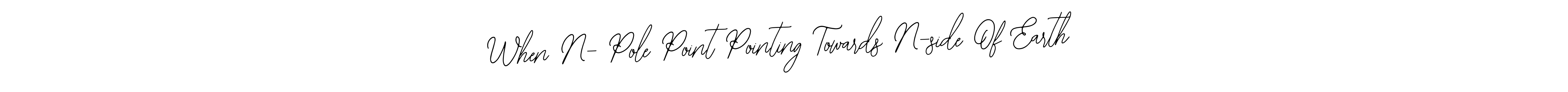 Also You can easily find your signature by using the search form. We will create When N- Pole Point Pointing Towards N-side Of Earth name handwritten signature images for you free of cost using Bearetta-2O07w sign style. When N- Pole Point Pointing Towards N-side Of Earth signature style 12 images and pictures png