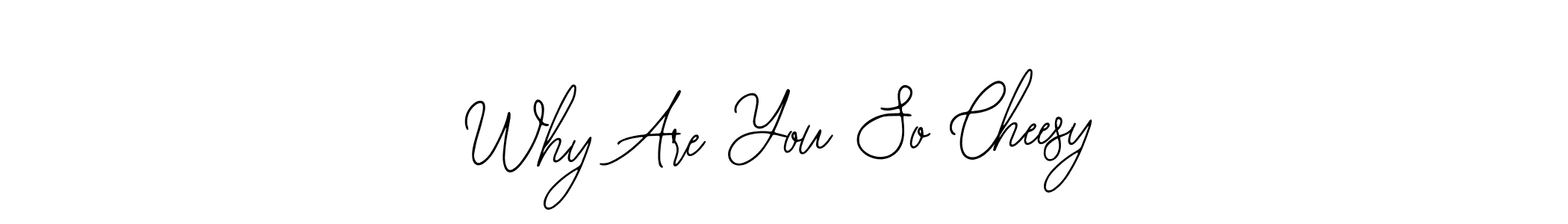 Create a beautiful signature design for name Why Are You So Cheesy. With this signature (Bearetta-2O07w) fonts, you can make a handwritten signature for free. Why Are You So Cheesy signature style 12 images and pictures png