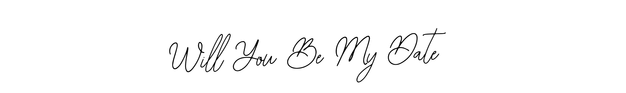 Design your own signature with our free online signature maker. With this signature software, you can create a handwritten (Bearetta-2O07w) signature for name Will You Be My Date . Will You Be My Date  signature style 12 images and pictures png