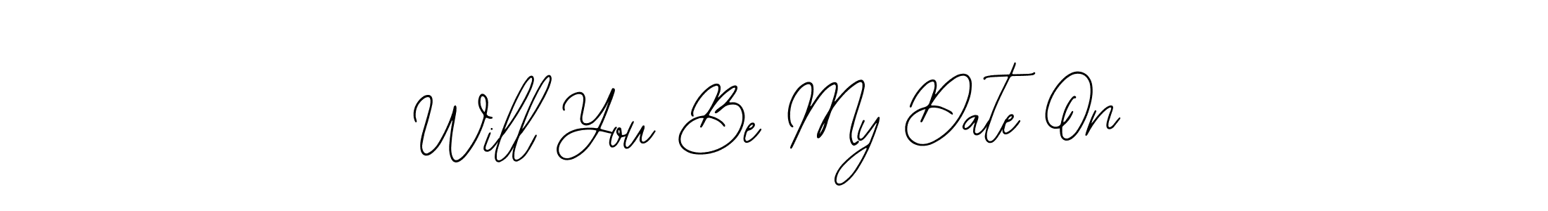 You should practise on your own different ways (Bearetta-2O07w) to write your name (Will You Be My Date On) in signature. don't let someone else do it for you. Will You Be My Date On signature style 12 images and pictures png