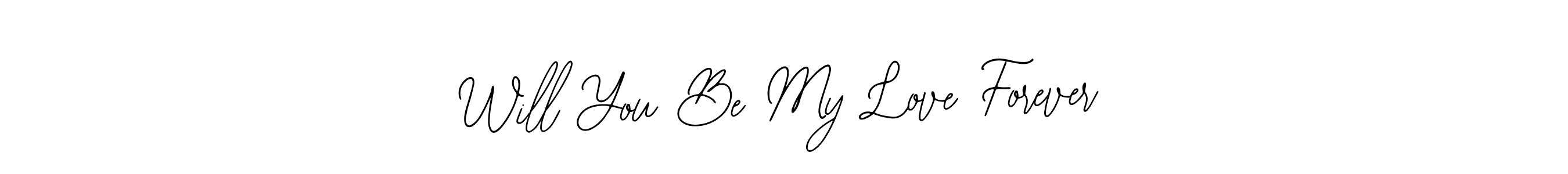 Design your own signature with our free online signature maker. With this signature software, you can create a handwritten (Bearetta-2O07w) signature for name Will You Be My Love Forever. Will You Be My Love Forever signature style 12 images and pictures png