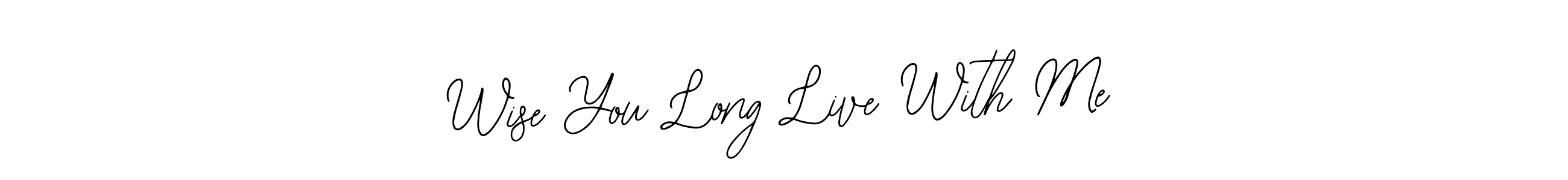 Use a signature maker to create a handwritten signature online. With this signature software, you can design (Bearetta-2O07w) your own signature for name Wise You Long Live With Me. Wise You Long Live With Me signature style 12 images and pictures png