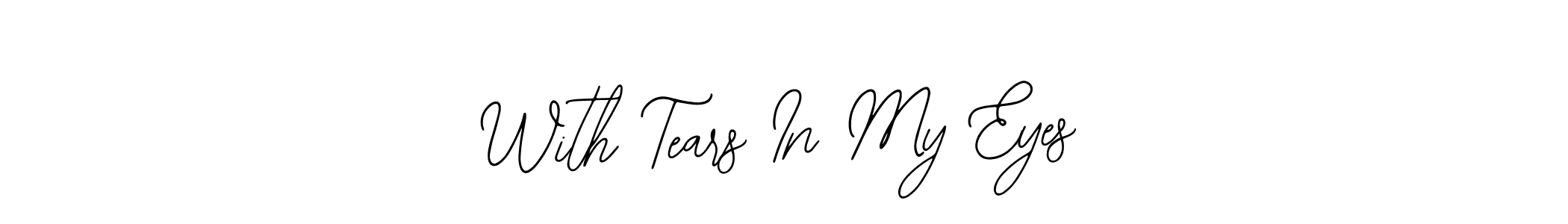 How to make With Tears In My Eyes signature? Bearetta-2O07w is a professional autograph style. Create handwritten signature for With Tears In My Eyes name. With Tears In My Eyes signature style 12 images and pictures png
