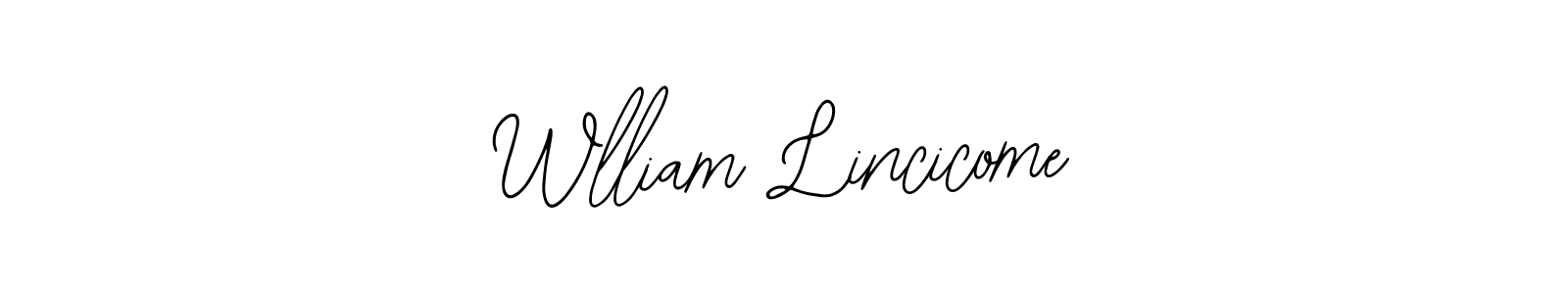 You should practise on your own different ways (Bearetta-2O07w) to write your name (Wlliam Lincicome) in signature. don't let someone else do it for you. Wlliam Lincicome signature style 12 images and pictures png