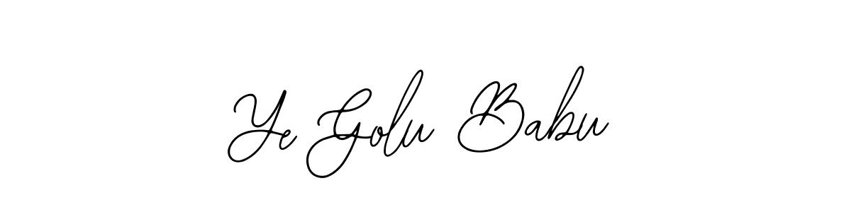It looks lik you need a new signature style for name Ye Golu Babu. Design unique handwritten (Bearetta-2O07w) signature with our free signature maker in just a few clicks. Ye Golu Babu signature style 12 images and pictures png