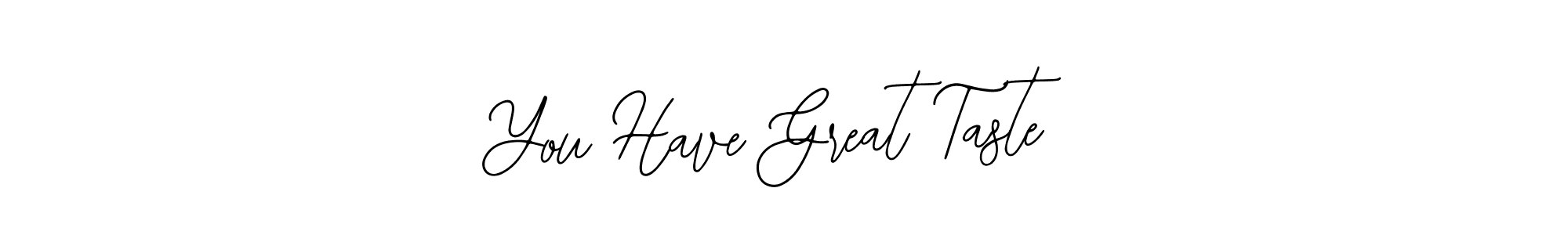 Also we have You Have Great Taste name is the best signature style. Create professional handwritten signature collection using Bearetta-2O07w autograph style. You Have Great Taste signature style 12 images and pictures png