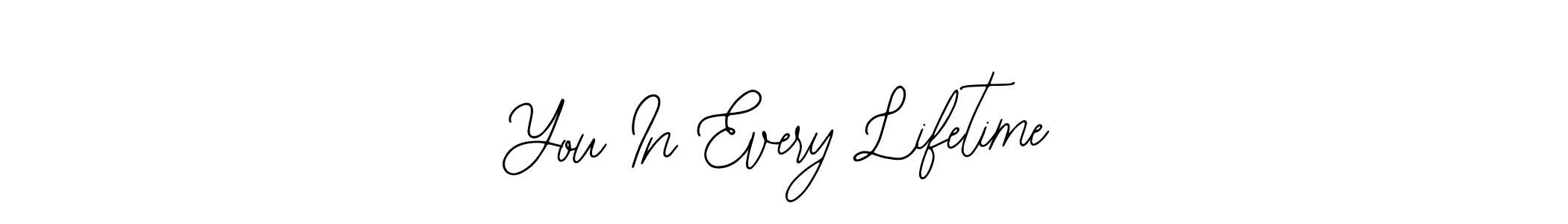 Also You can easily find your signature by using the search form. We will create You In Every Lifetime name handwritten signature images for you free of cost using Bearetta-2O07w sign style. You In Every Lifetime signature style 12 images and pictures png