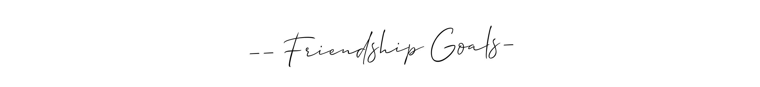 Design your own signature with our free online signature maker. With this signature software, you can create a handwritten (Allison_Script) signature for name —— Friendship Goals—. —— Friendship Goals— signature style 2 images and pictures png