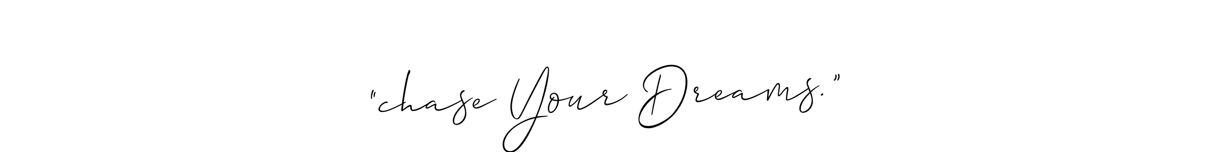 if you are searching for the best signature style for your name “chase Your Dreams.”. so please give up your signature search. here we have designed multiple signature styles  using Allison_Script. “chase Your Dreams.” signature style 2 images and pictures png