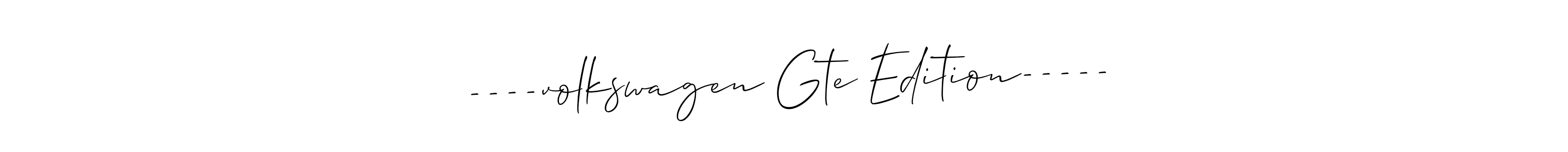 Make a beautiful signature design for name ----volkswagen Gte Edition-----. With this signature (Allison_Script) style, you can create a handwritten signature for free. ----volkswagen Gte Edition----- signature style 2 images and pictures png