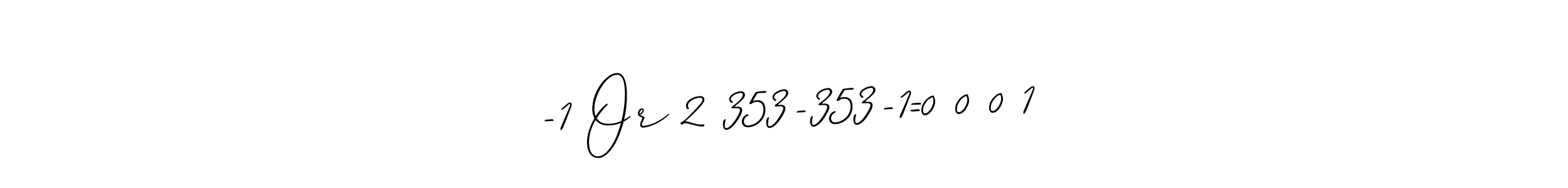 if you are searching for the best signature style for your name -1 Or 2 353-353-1=0 0 0 1. so please give up your signature search. here we have designed multiple signature styles  using Allison_Script. -1 Or 2 353-353-1=0 0 0 1 signature style 2 images and pictures png