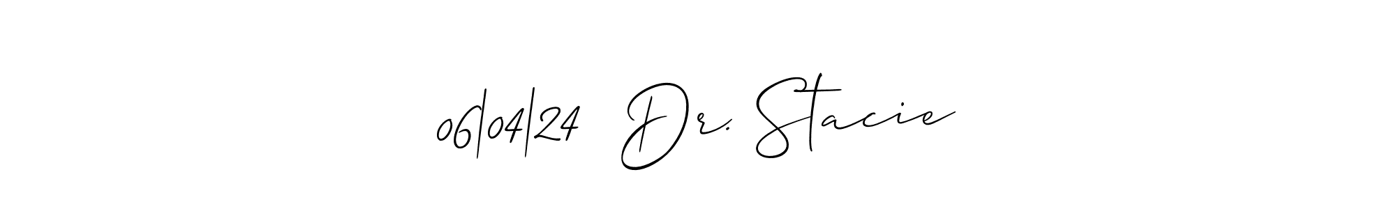 06|04|24  Dr. Stacie stylish signature style. Best Handwritten Sign (Allison_Script) for my name. Handwritten Signature Collection Ideas for my name 06|04|24  Dr. Stacie. 06|04|24  Dr. Stacie signature style 2 images and pictures png