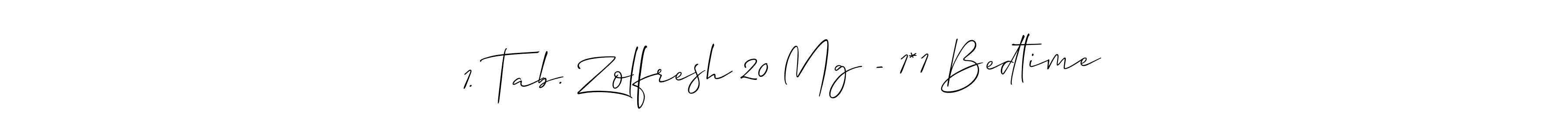 How to make 1. Tab. Zolfresh 20 Mg - 1*1 Bedtime name signature. Use Allison_Script style for creating short signs online. This is the latest handwritten sign. 1. Tab. Zolfresh 20 Mg - 1*1 Bedtime signature style 2 images and pictures png