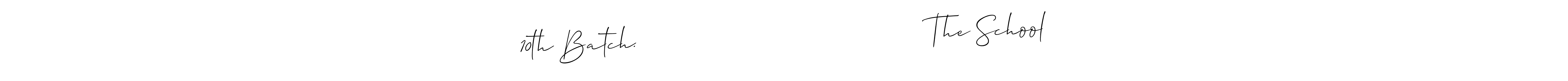 10th Batch.                                     The School stylish signature style. Best Handwritten Sign (Allison_Script) for my name. Handwritten Signature Collection Ideas for my name 10th Batch.                                     The School. 10th Batch.                                     The School signature style 2 images and pictures png