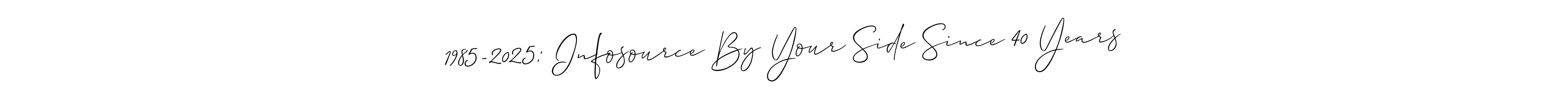 Check out images of Autograph of 1985-2025: Infosource By Your Side Since 40 Years name. Actor 1985-2025: Infosource By Your Side Since 40 Years Signature Style. Allison_Script is a professional sign style online. 1985-2025: Infosource By Your Side Since 40 Years signature style 2 images and pictures png
