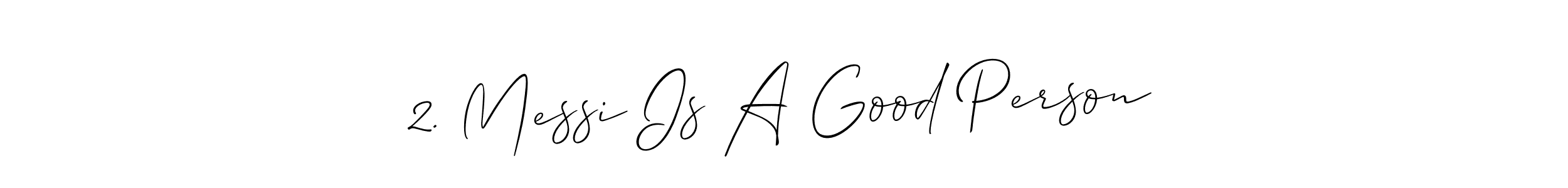 Also we have 2. Messi Is A Good Person name is the best signature style. Create professional handwritten signature collection using Allison_Script autograph style. 2. Messi Is A Good Person signature style 2 images and pictures png