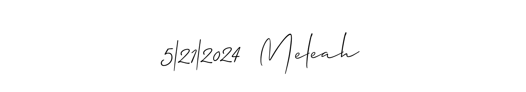 How to make 5|21|2024  Meleah signature? Allison_Script is a professional autograph style. Create handwritten signature for 5|21|2024  Meleah name. 5|21|2024  Meleah signature style 2 images and pictures png