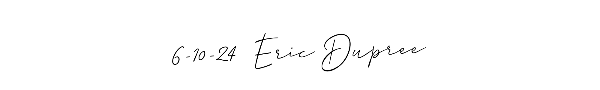 You should practise on your own different ways (Allison_Script) to write your name (6-10-24  Eric Dupree) in signature. don't let someone else do it for you. 6-10-24  Eric Dupree signature style 2 images and pictures png