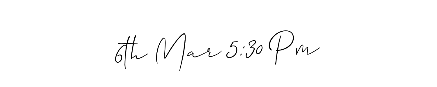 How to make 6th Mar 5:30 Pm name signature. Use Allison_Script style for creating short signs online. This is the latest handwritten sign. 6th Mar 5:30 Pm signature style 2 images and pictures png