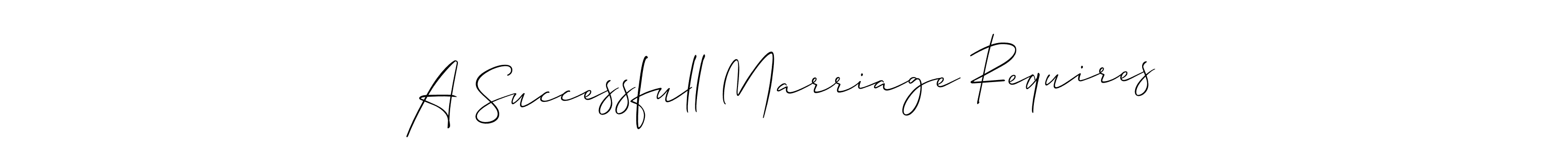 Use a signature maker to create a handwritten signature online. With this signature software, you can design (Allison_Script) your own signature for name A Successfull Marriage Requires. A Successfull Marriage Requires signature style 2 images and pictures png
