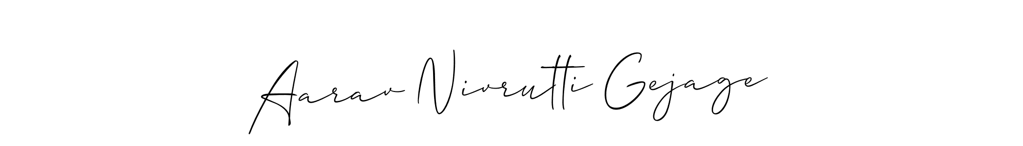 Also we have Aarav Nivrutti Gejage name is the best signature style. Create professional handwritten signature collection using Allison_Script autograph style. Aarav Nivrutti Gejage signature style 2 images and pictures png