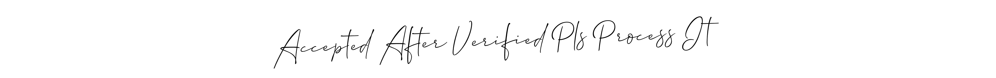 Also You can easily find your signature by using the search form. We will create Accepted After Verified Pls Process It name handwritten signature images for you free of cost using Allison_Script sign style. Accepted After Verified Pls Process It signature style 2 images and pictures png