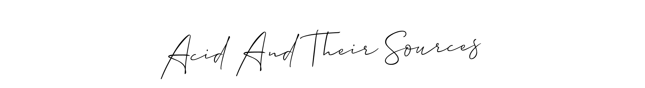 Design your own signature with our free online signature maker. With this signature software, you can create a handwritten (Allison_Script) signature for name Acid And Their Sources. Acid And Their Sources signature style 2 images and pictures png