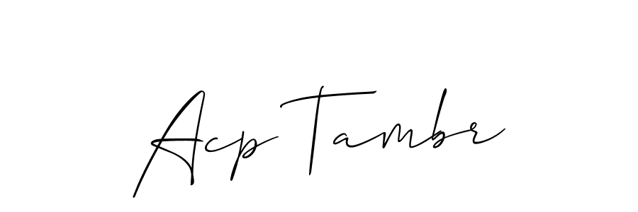 You should practise on your own different ways (Allison_Script) to write your name (Acp Tambr) in signature. don't let someone else do it for you. Acp Tambr signature style 2 images and pictures png