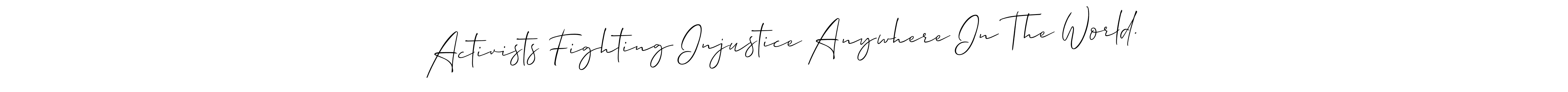 Once you've used our free online signature maker to create your best signature Allison_Script style, it's time to enjoy all of the benefits that Activists Fighting Injustice Anywhere In The World. name signing documents. Activists Fighting Injustice Anywhere In The World. signature style 2 images and pictures png