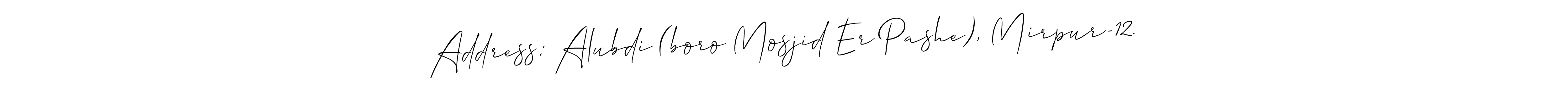 Address: Alubdi (boro Mosjid Er Pashe), Mirpur-12. stylish signature style. Best Handwritten Sign (Allison_Script) for my name. Handwritten Signature Collection Ideas for my name Address: Alubdi (boro Mosjid Er Pashe), Mirpur-12.. Address: Alubdi (boro Mosjid Er Pashe), Mirpur-12. signature style 2 images and pictures png