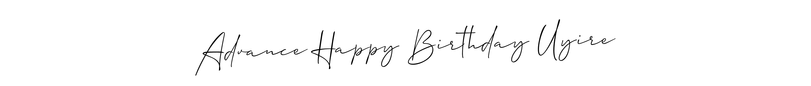 You should practise on your own different ways (Allison_Script) to write your name (Advance Happy Birthday Uyire) in signature. don't let someone else do it for you. Advance Happy Birthday Uyire signature style 2 images and pictures png