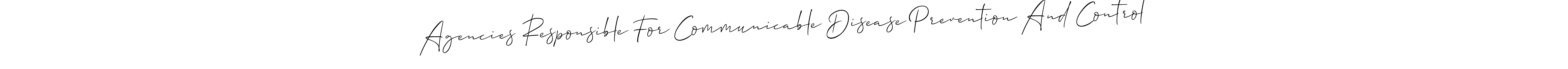 Make a short Agencies Responsible For Communicable Disease Prevention And Control signature style. Manage your documents anywhere anytime using Allison_Script. Create and add eSignatures, submit forms, share and send files easily. Agencies Responsible For Communicable Disease Prevention And Control signature style 2 images and pictures png