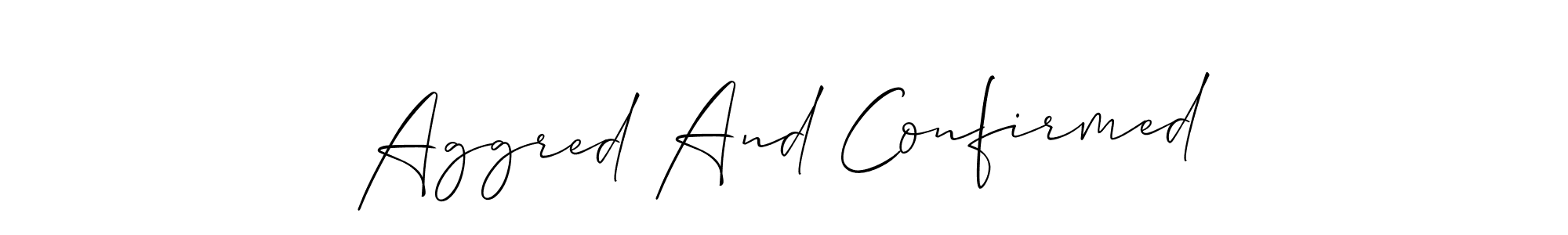 Once you've used our free online signature maker to create your best signature Allison_Script style, it's time to enjoy all of the benefits that Aggred And Confirmed name signing documents. Aggred And Confirmed signature style 2 images and pictures png