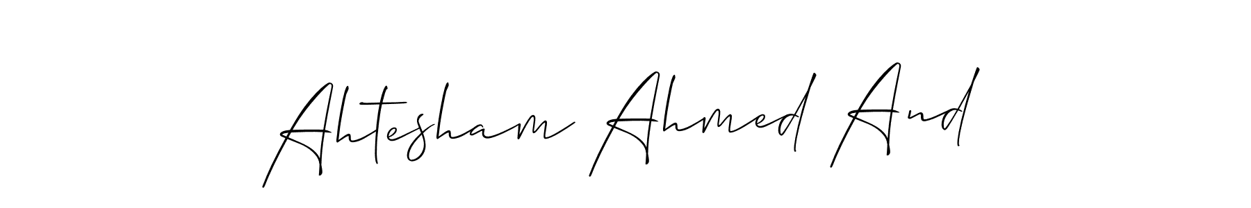 You can use this online signature creator to create a handwritten signature for the name Ahtesham Ahmed And. This is the best online autograph maker. Ahtesham Ahmed And signature style 2 images and pictures png